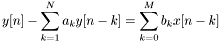 \[ y[n] - \sum_{k=1}^{N} a_k y[n-k] = \sum_{k=0}^{M} b_k x[n-k] \]