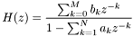 \[ H(z) = \frac{\sum_{k=0}^{M} b_k z^{-k}}{1 - \sum_{k=1}^{N} a_k z^{-k}} \]